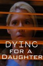 Watch Dying for A Daughter Viooz
