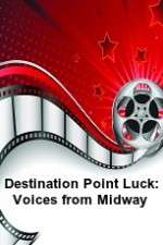 Watch Destination Point Luck: Voices from Midway Viooz