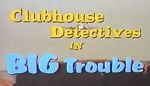 Watch Clubhouse Detectives in Big Trouble Viooz