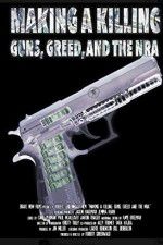 Watch Making a Killing: Guns, Greed, and the NRA Viooz