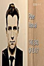 Watch Peter Manuel: The End of Evil? Viooz