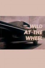 Watch Wild at the Wheel Viooz