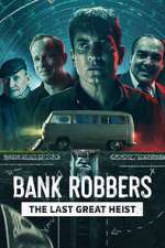 Watch Bank Robbers: The Last Great Heist Viooz