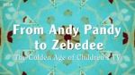 Watch From Andy Pandy to Zebedee: The Golden Age of Children\'s TV Viooz