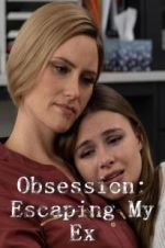 Watch Obsession: Escaping My Ex Viooz