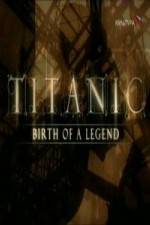 Watch Titanic Birth of a Legend Viooz