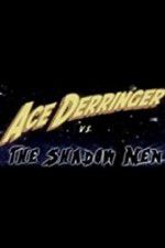 Watch Ace Derringer vs. the Shadow Men Viooz