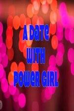 Watch A Date with Power Girl Viooz