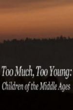 Watch Too Much, Too Young: Children of the Middle Ages Viooz