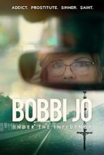 Watch Bobbi Jo: Under the Influence Viooz