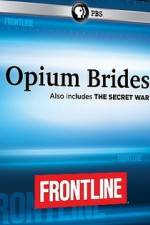 Watch Frontline Opium Brides and The Secret War Viooz