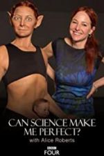 Watch Can Science Make Me Perfect? With Alice Roberts Viooz