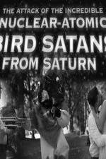 Watch The Attack of the Incredible Nuclear-Atomic Bird Satan from Saturn Viooz