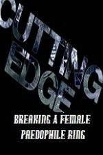Watch Cutting Edge Breaking A Female Paedophile Ring Viooz