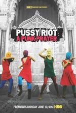 Watch Pussy Riot: A Punk Prayer Viooz
