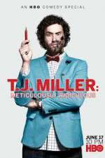 Watch T.J. Miller: Meticulously Ridiculous Viooz