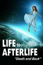 Watch Life to Afterlife: Death and Back Viooz