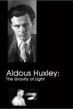 Watch Aldous Huxley The Gravity of Light Viooz