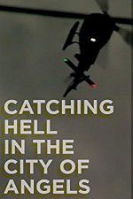 Watch Catching Hell in the City of Angels Viooz