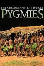 Watch Pygmies The Children of the Jungle Viooz