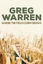 Watch Greg Warren: Where the Field Corn Grows Viooz