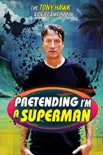 Watch Pretending I\'m a Superman: The Tony Hawk Video Game Story Viooz