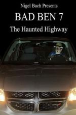 Watch Bad Ben 7: The Haunted Highway Viooz