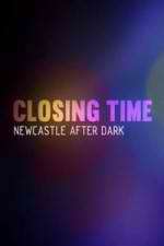 Watch Closing Time: Newcastle After Dark Viooz