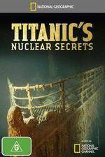 Watch National Geographic Titanics Nuclear Secrets Viooz