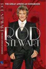 Watch Rod Stewart: It Had to Be You - The Great American Songbook Viooz