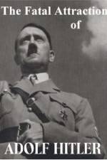 Watch The Fatal Attraction of Adolf Hitler Viooz