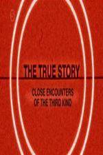Watch The True Story - Close Encounters Of The Third Kind Viooz