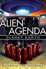 Watch Alien Agenda Planet Earth: Rulers of Time and Space Viooz