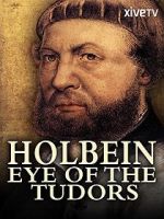 Watch Holbein: Eye of the Tudors Viooz