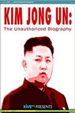 Watch Kim Jong Un: The Unauthorized Biography Viooz