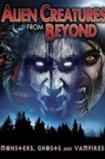Watch Alien Creatures from Beyond: Monsters, Ghosts and Vampires Viooz