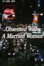 Watch Obsessed with a Married Woman Viooz