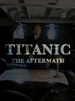 Watch Titanic: The Aftermath Viooz