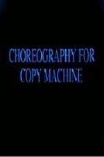Watch Choreography for Copy Machine Viooz
