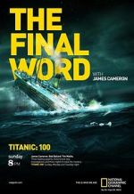 Watch Titanic: The Final Word with James Cameron Viooz