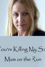 Watch You're Killing My Son - The Mum Who Went on the Run Viooz