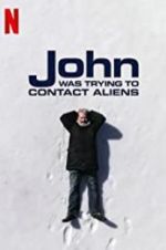 Watch John Was Trying to Contact Aliens Viooz