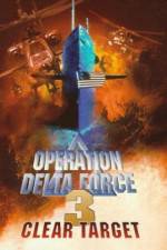 Watch Operation Delta Force 3 Clear Target Viooz