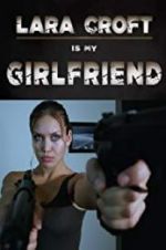 Watch Lara Croft Is My Girlfriend Viooz