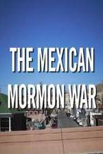 Watch The Mexican Mormon War Viooz