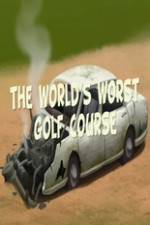 Watch The Worlds Worst Golf Course Viooz