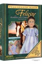 Watch Felicity An American Girl Adventure Viooz