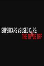 Watch Super Cars v Used Cars: The Trade Off Viooz