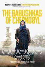Watch The Babushkas of Chernobyl Viooz