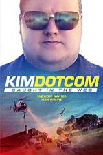 Watch Kim Dotcom Caught in the Web Viooz